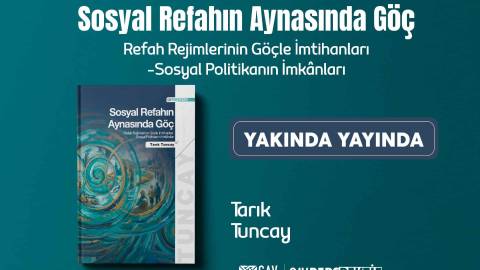 Tarık Tuncay’ın “Sosyal Refahın Aynasında Göç” adlı kitabı çok yakında okurla buluşuyor